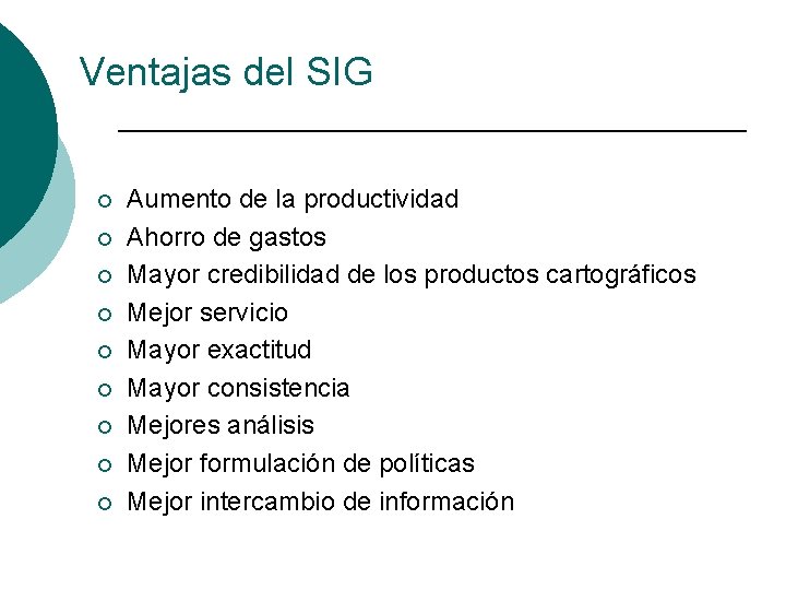 Ventajas del SIG ¡ ¡ ¡ ¡ ¡ Aumento de la productividad Ahorro de