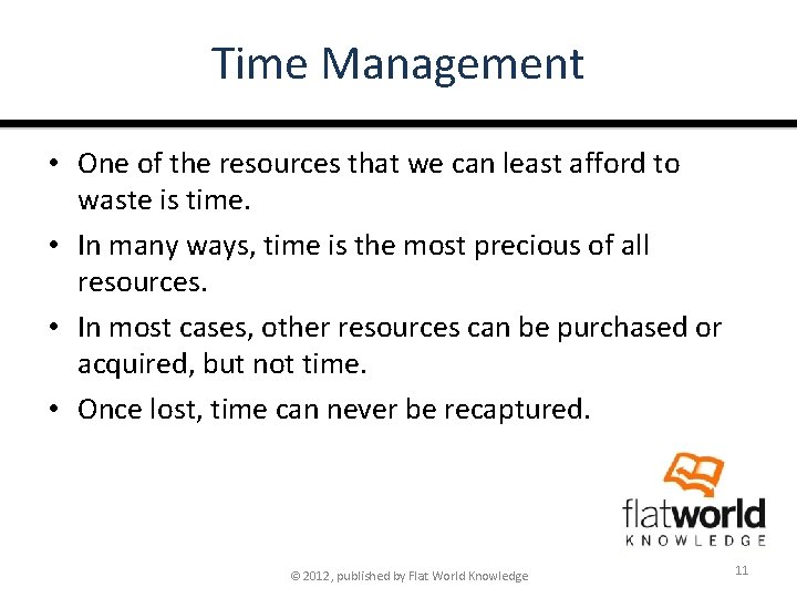 Time Management • One of the resources that we can least afford to waste