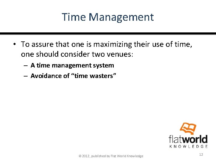 Time Management • To assure that one is maximizing their use of time, one