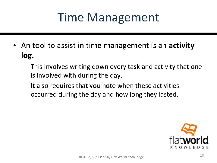 Time Management • An tool to assist in time management is an activity log.
