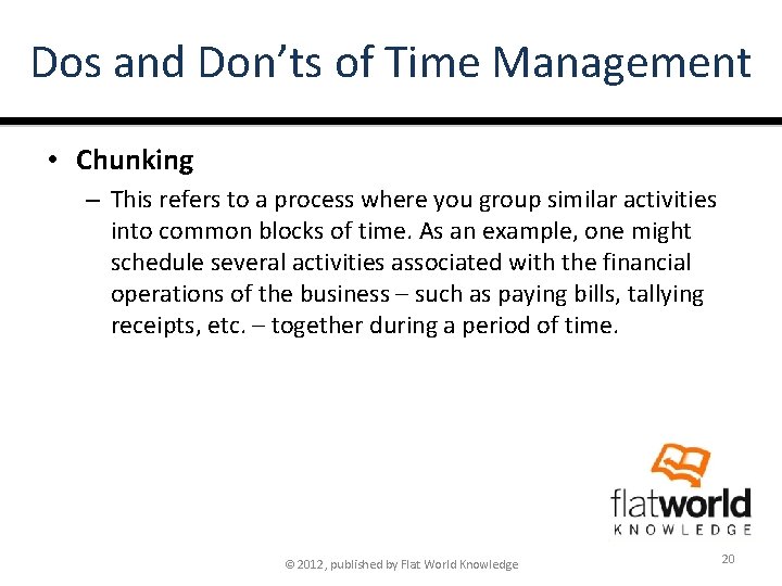 Dos and Don’ts of Time Management • Chunking – This refers to a process