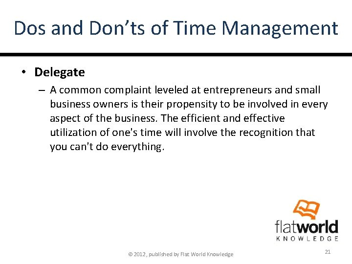 Dos and Don’ts of Time Management • Delegate – A common complaint leveled at
