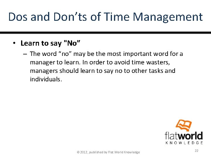 Dos and Don’ts of Time Management • Learn to say "No” – The word