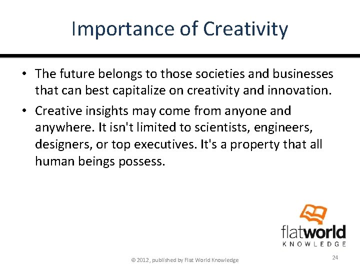 Importance of Creativity • The future belongs to those societies and businesses that can