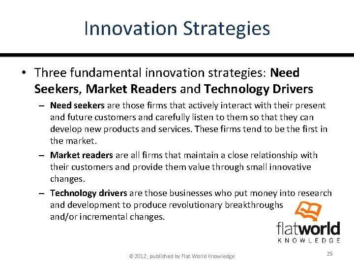 Innovation Strategies • Three fundamental innovation strategies: Need Seekers, Market Readers and Technology Drivers