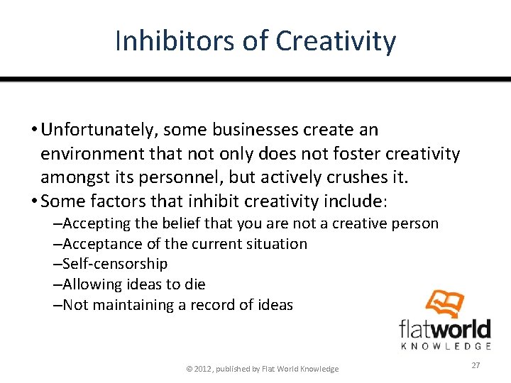 Inhibitors of Creativity • Unfortunately, some businesses create an environment that not only does