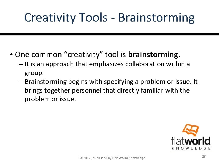 Creativity Tools - Brainstorming • One common “creativity” tool is brainstorming. – It is