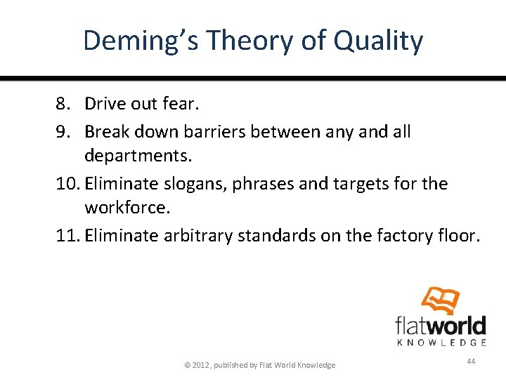 Deming’s Theory of Quality 8. Drive out fear. 9. Break down barriers between any