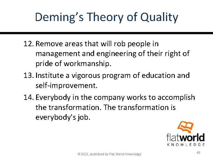 Deming’s Theory of Quality 12. Remove areas that will rob people in management and