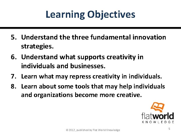 Learning Objectives 5. Understand the three fundamental innovation strategies. 6. Understand what supports creativity