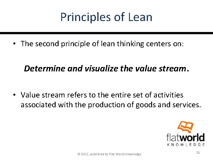 Principles of Lean • The second principle of lean thinking centers on: Determine and