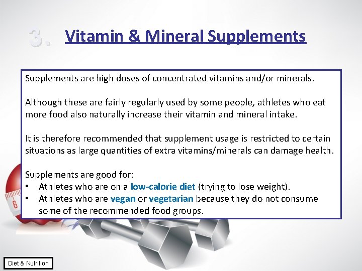 3. Vitamin & Mineral Supplements are high doses of concentrated vitamins and/or minerals. Although