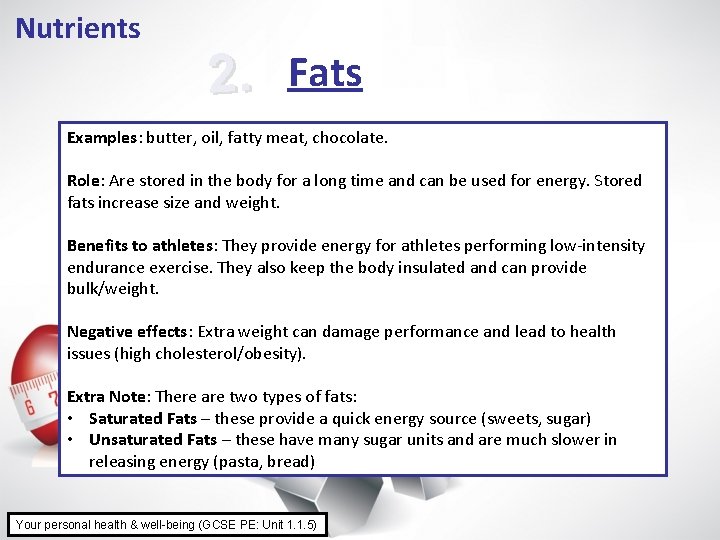 Nutrients 2. Fats Examples: butter, oil, fatty meat, chocolate. Role: Are stored in the