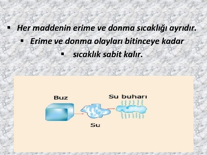 § Her maddenin erime ve donma sıcaklığı ayrıdır. § Erime ve donma olayları bitinceye