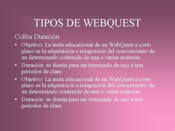 TIPOS DE WEBQUEST Co. Rta Duración • Objetivo: La meta educacional de un Web.