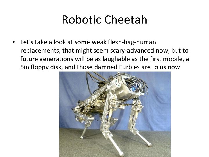Robotic Cheetah • Let's take a look at some weak flesh-bag-human replacements, that might