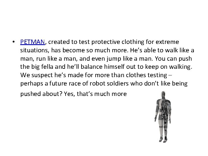  • PETMAN, created to test protective clothing for extreme situations, has become so