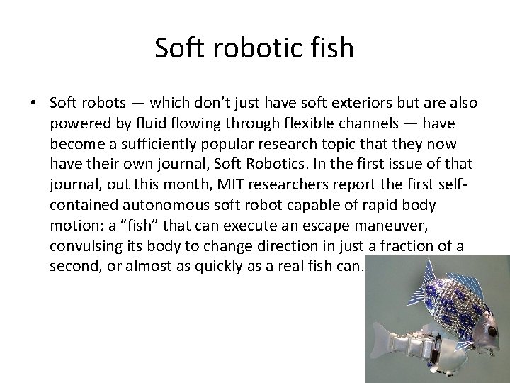 Soft robotic fish • Soft robots — which don’t just have soft exteriors but