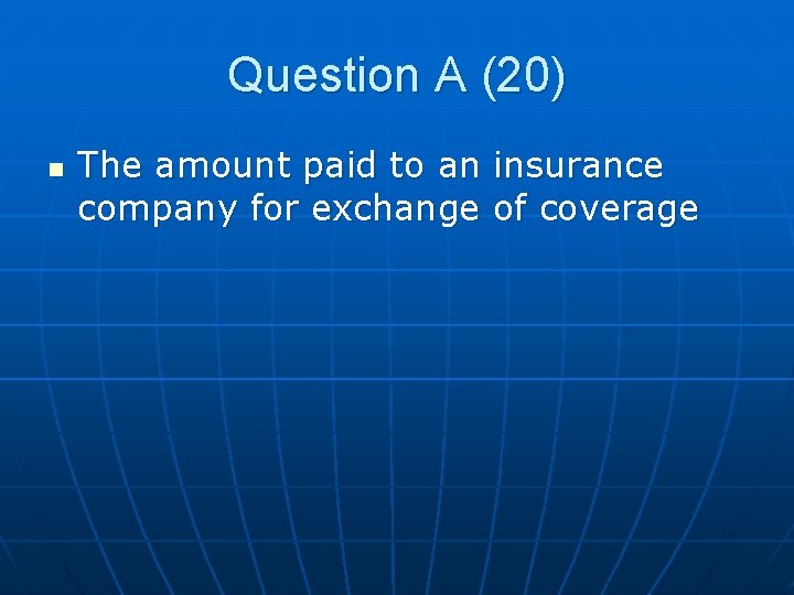 Question A (20) n The amount paid to an insurance company for exchange of