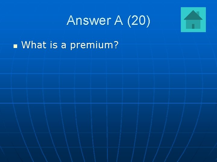 Answer A (20) n What is a premium? 