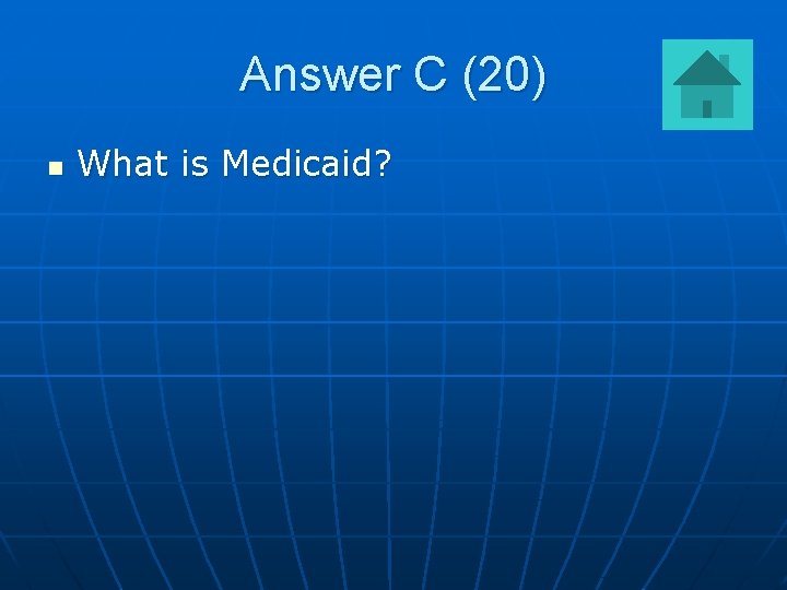 Answer C (20) n What is Medicaid? 