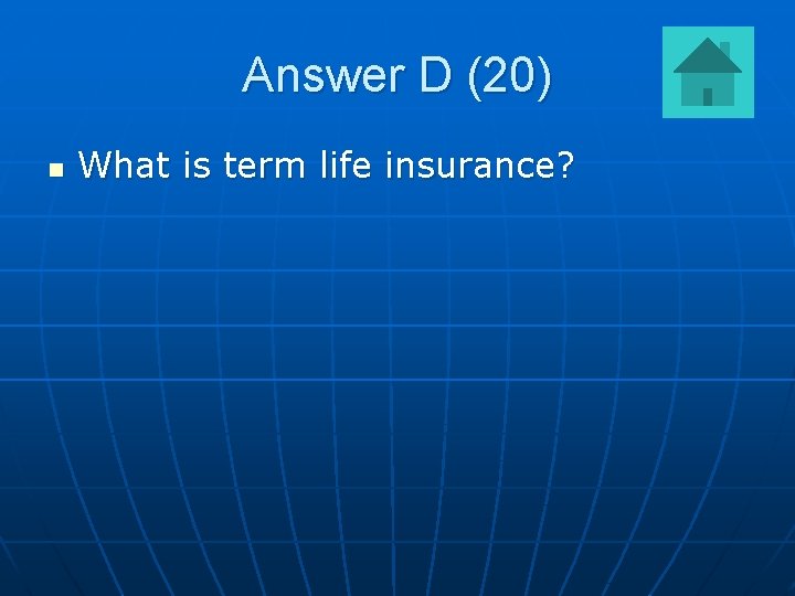 Answer D (20) n What is term life insurance? 