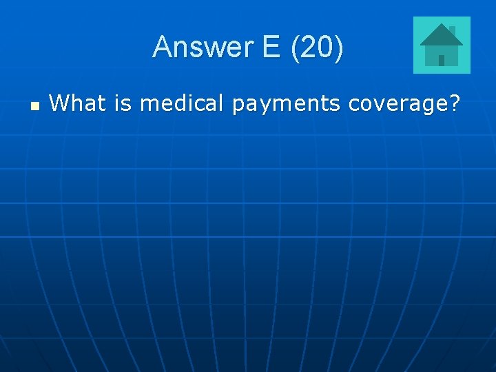 Answer E (20) n What is medical payments coverage? 