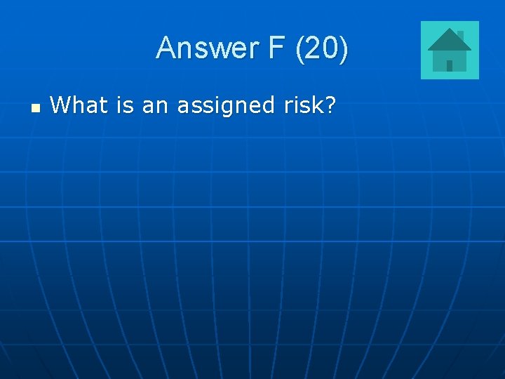 Answer F (20) n What is an assigned risk? 