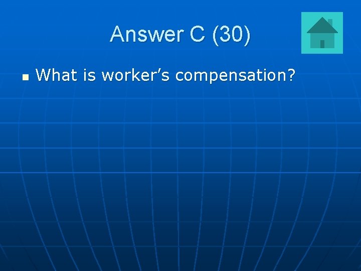 Answer C (30) n What is worker’s compensation? 