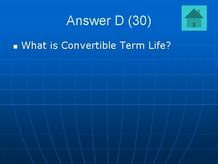 Answer D (30) n What is Convertible Term Life? 