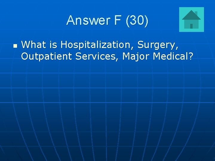 Answer F (30) n What is Hospitalization, Surgery, Outpatient Services, Major Medical? 