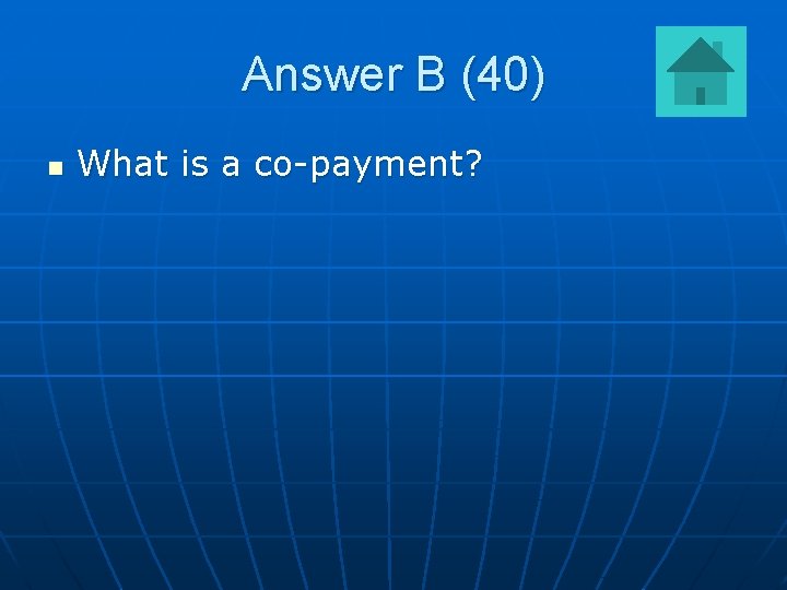 Answer B (40) n What is a co-payment? 
