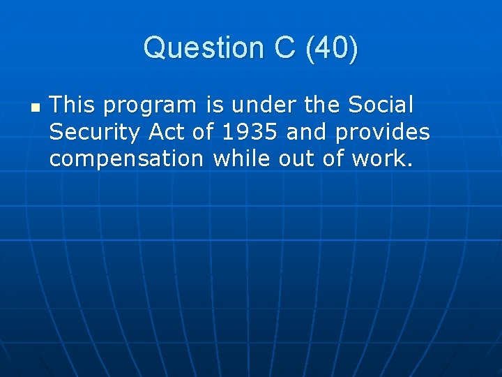 Question C (40) n This program is under the Social Security Act of 1935