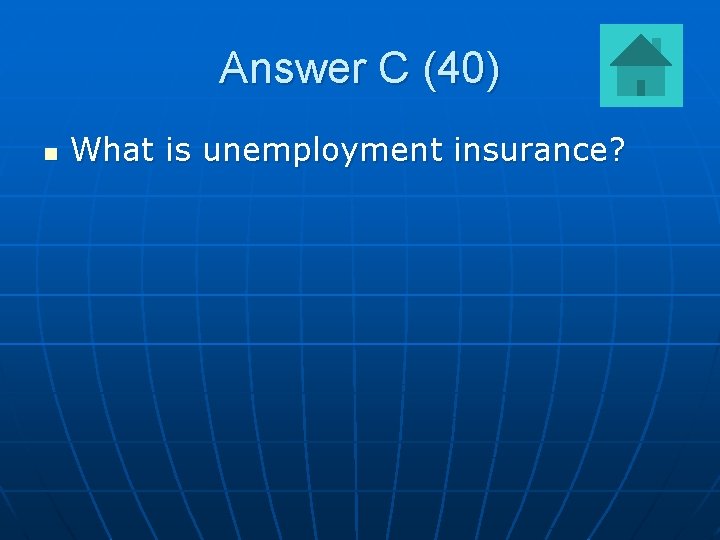 Answer C (40) n What is unemployment insurance? 