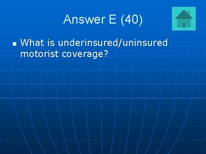 Answer E (40) n What is underinsured/uninsured motorist coverage? 