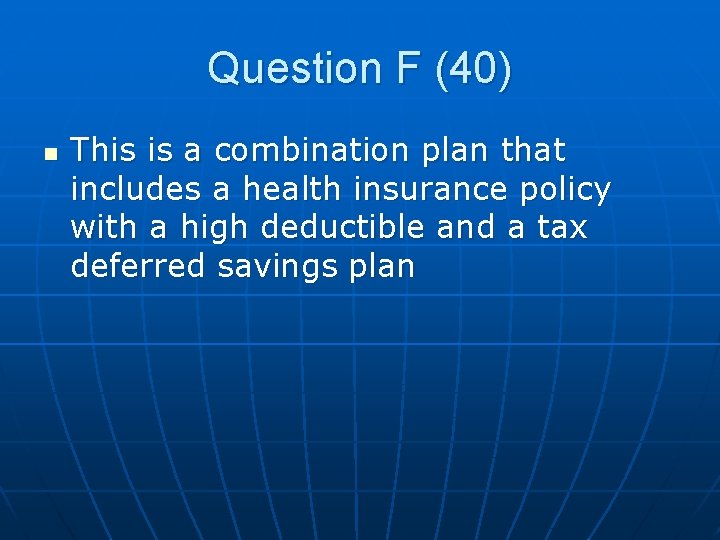 Question F (40) n This is a combination plan that includes a health insurance