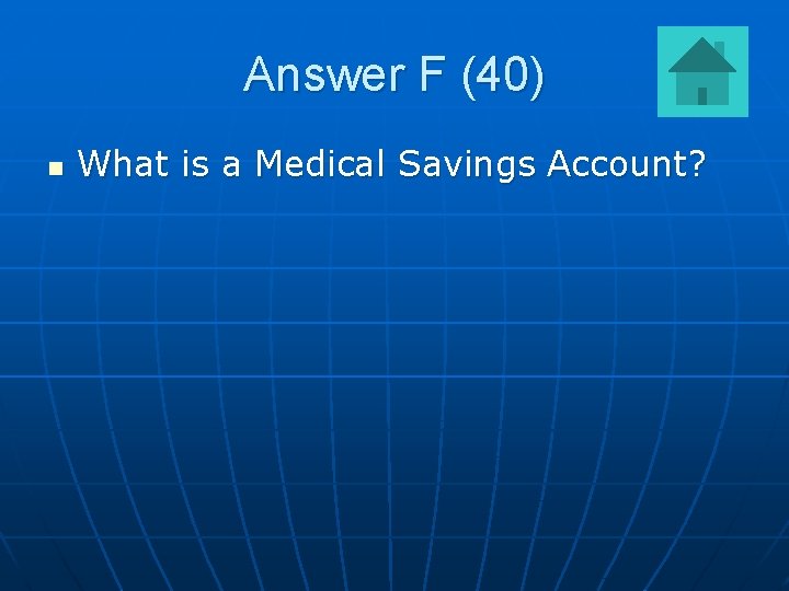 Answer F (40) n What is a Medical Savings Account? 