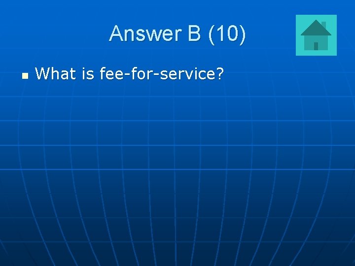 Answer B (10) n What is fee-for-service? 