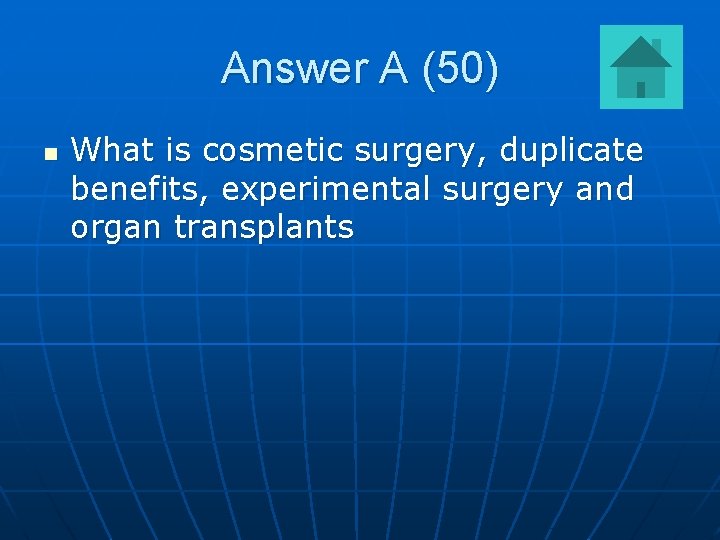 Answer A (50) n What is cosmetic surgery, duplicate benefits, experimental surgery and organ