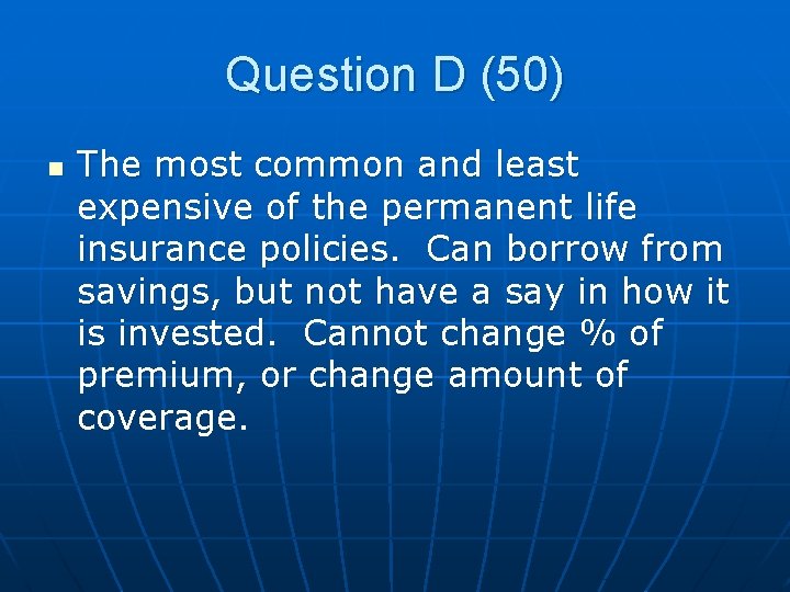Question D (50) n The most common and least expensive of the permanent life