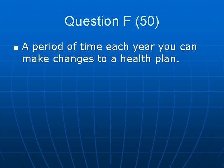 Question F (50) n A period of time each year you can make changes