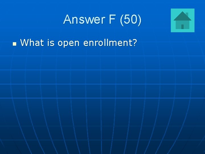 Answer F (50) n What is open enrollment? 