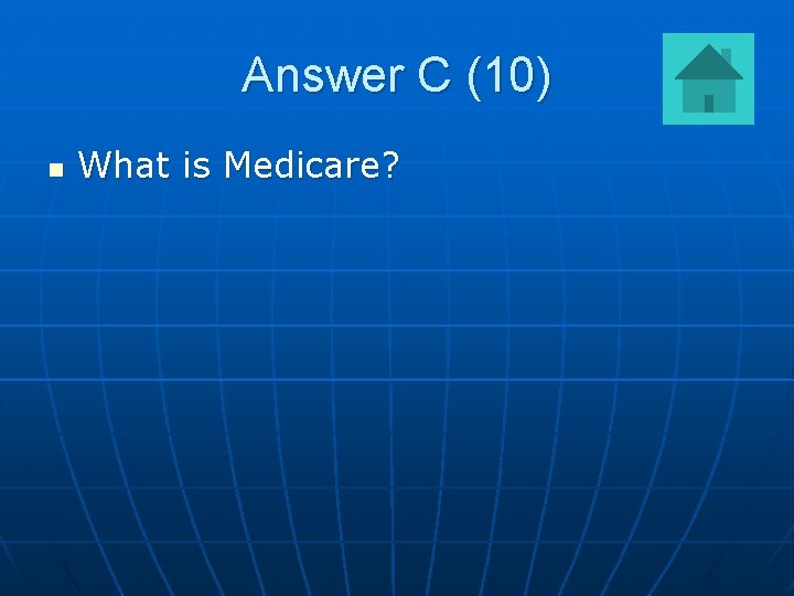 Answer C (10) n What is Medicare? 