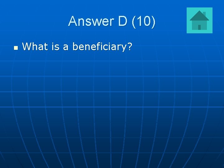 Answer D (10) n What is a beneficiary? 