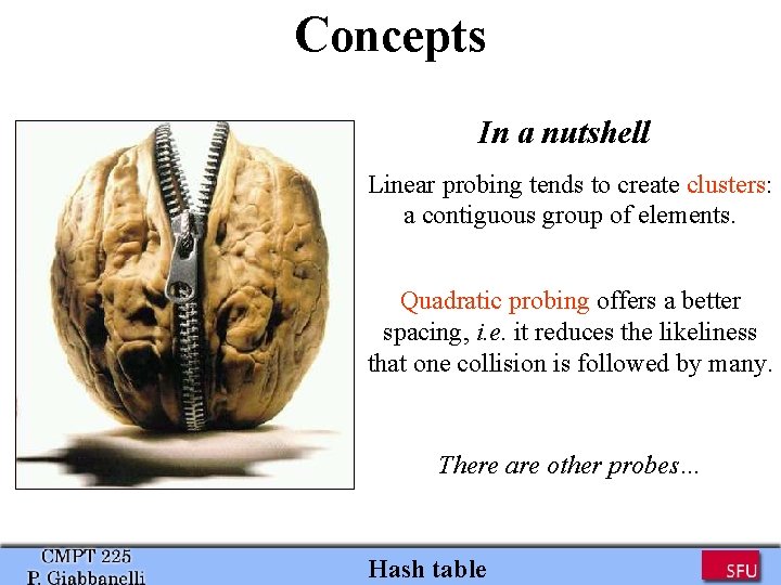 Concepts In a nutshell Linear probing tends to create clusters: a contiguous group of Concepts In a nutshell Linear probing tends to create clusters: a contiguous group of