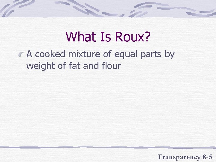 What Is Roux? A cooked mixture of equal parts by weight of fat and