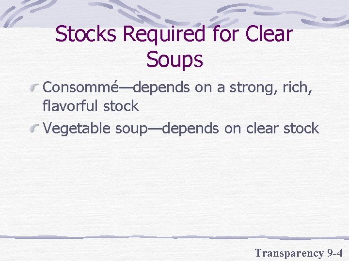 Stocks Required for Clear Soups Consommé—depends on a strong, rich, flavorful stock Vegetable soup—depends