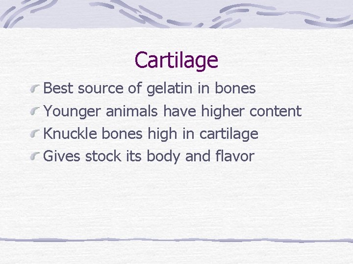 Cartilage Best source of gelatin in bones Younger animals have higher content Knuckle bones