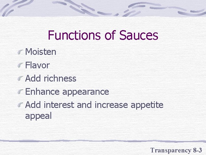 Functions of Sauces Moisten Flavor Add richness Enhance appearance Add interest and increase appetite