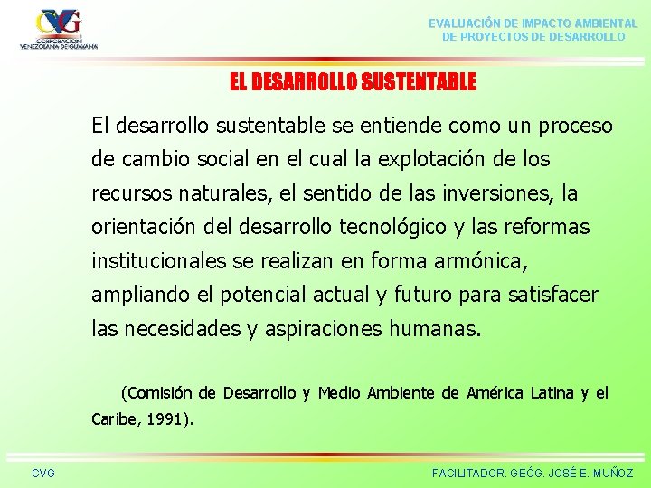 EVALUACIÓN DE IMPACTO AMBIENTAL DE PROYECTOS DE DESARROLLO EL DESARROLLO SUSTENTABLE El desarrollo sustentable